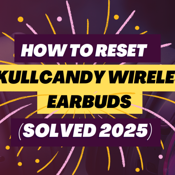 How To Reset Skullcandy Wireless Earbuds