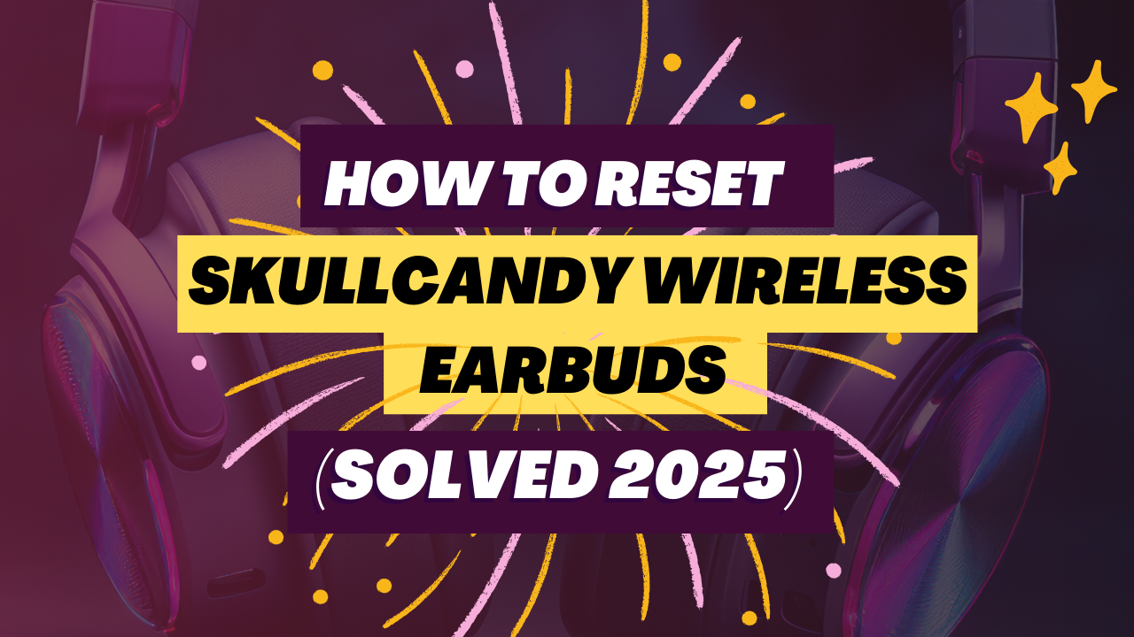 How To Reset Skullcandy Wireless Earbuds