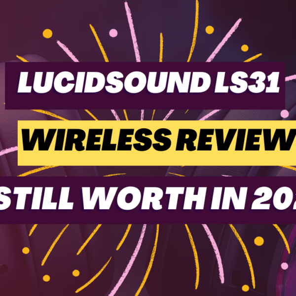 LucidSound LS31 Wireless Review_ Still Worth in 2025