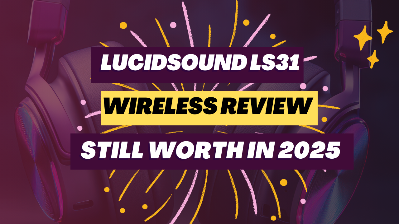 LucidSound LS31 Wireless Review_ Still Worth in 2025