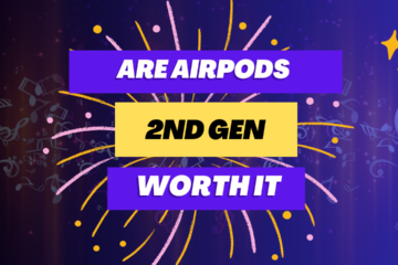 Are AirPods 2nd Gen Worth It