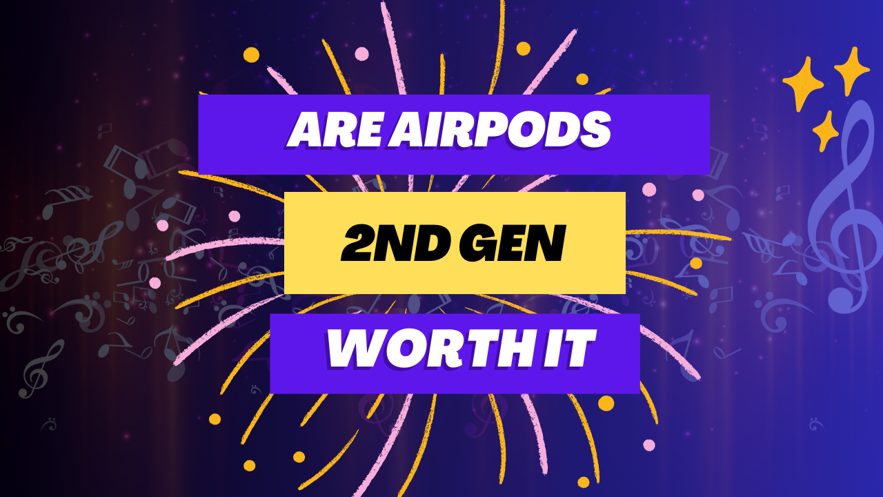 Are AirPods 2nd Gen Worth It