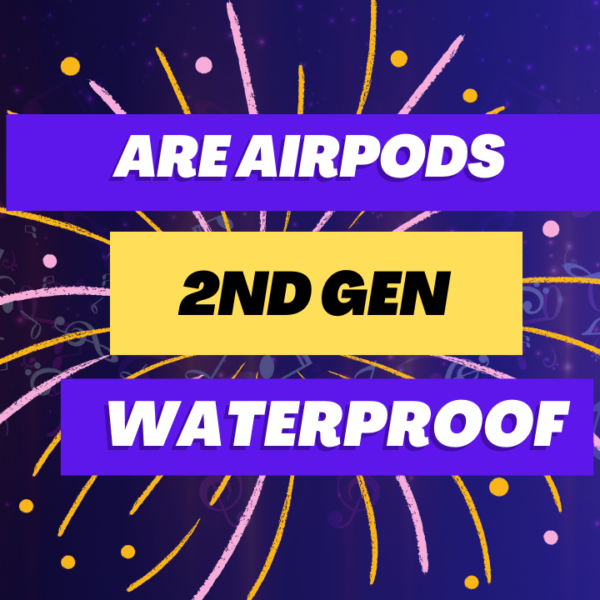 Are AirPods 2nd Gen Waterproof