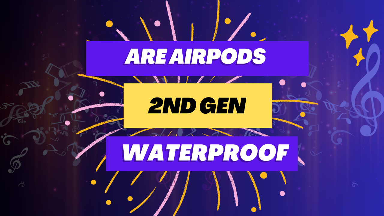 Are AirPods 2nd Gen Waterproof