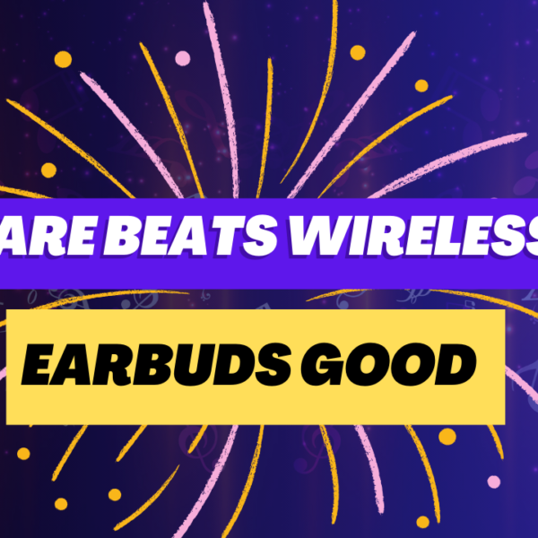 Are Beats Wireless Earbuds Good