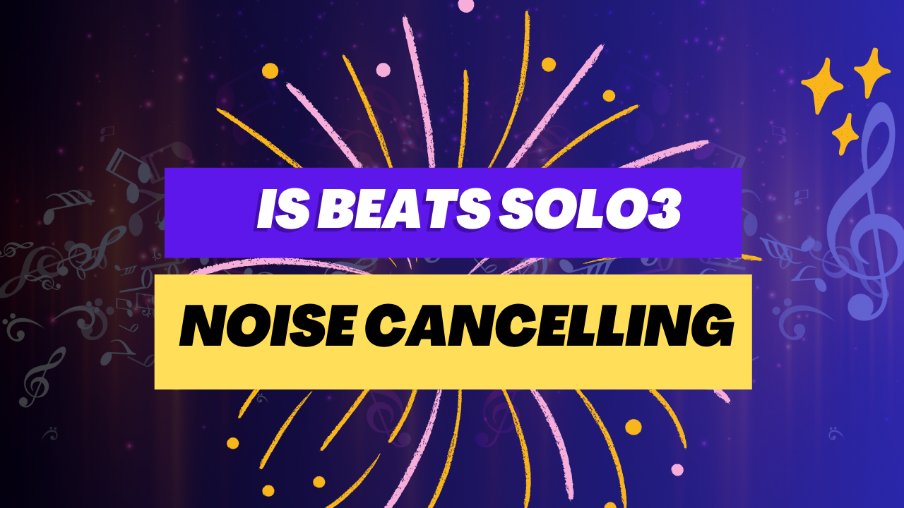 Is Beats Solo3 Noise Cancelling